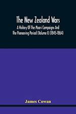 The New Zealand Wars, A History Of The Maori Campaigns And The Pioneering Period (Volume I) (1845-1864) 