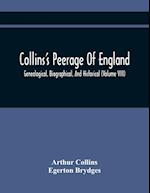 Collins'S Peerage Of England; Genealogical, Biographical, And Historical (Volume Viii) 