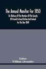 The Annual Monitor For 1850 Or, Obituary Of The Members Of The Society Of Friends In Great Britain And Ireland For The Year 1849 