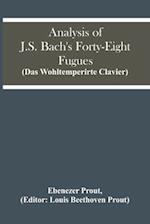 Analysis Of J.S. Bach'S Forty-Eight Fugues (Das Wohltemperirte Clavier) 