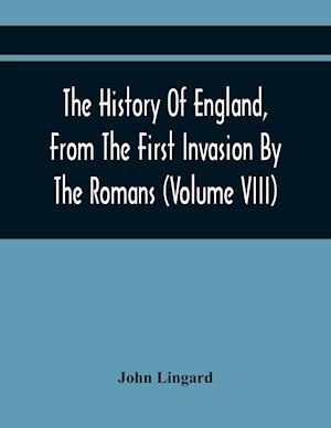 The History Of England, From The First Invasion By The Romans; To The Revolution In 1688 (Volume Viii)