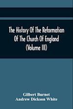 The History Of The Reformation Of The Church Of England (Volume Iii) 