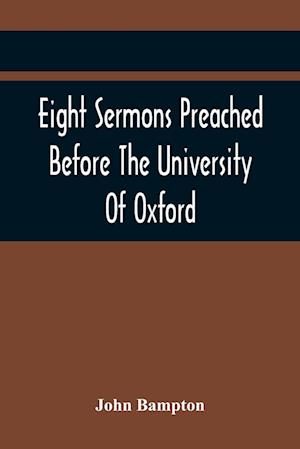 Eight Sermons Preached Before The University Of Oxford, In The Year Mdccxcii, At The Lecture Founded