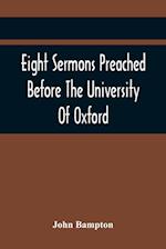 Eight Sermons Preached Before The University Of Oxford, In The Year Mdccxcii, At The Lecture Founded 