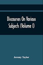 Discourses On Various Subjects (Volume I) 