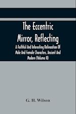 The Eccentric Mirror, Reflecting A Faithful And Interesting Delineation Of Male And Female Characters, Ancient And Modern (Volume Ii) 