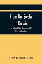 From The Greeks To Darwin: An Outline Of The Development Of The Evolution Idea 