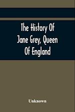 The History Of Jane Grey, Queen Of England