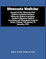 Minnesota Medicine; Journal Of The Minuesola State Medical Association Southern Minnesota Medical Association, Northern Minnesota Medical Association And Minneapolis Surgicals Society (Volume Vii) January To December 1925
