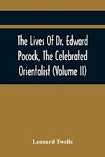 The Lives Of Dr. Edward Pocock, The Celebrated Orientalist (Volume II) 
