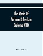 The Works Of William Robertson (Volume Viii) 