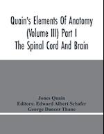 Quain'S Elements Of Anatomy (Volume Iii) Part I The Spinal Cord And Brain 