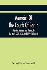 Memoirs Of The Courts Of Berlin, Dresden, Warsaw, And Vienna, In The Years 1777, 1778, And 1779 (Volume I) 