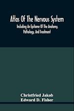 Atlas Of The Nervous System, Including An Epitome Of The Anatomy, Pathology, And Treatment
