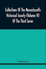 Collections Of The Massachusetts Historical Society (Volume Iv) Of The Third Series 