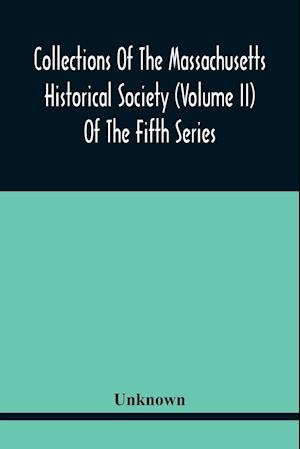 Collections Of The Massachusetts Historical Society (Volume Ii) Of The Fifth Series