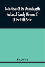 Collections Of The Massachusetts Historical Society (Volume Ii) Of The Fifth Series 