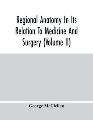 Regional Anatomy In Its Relation To Medicine And Surgery (Volume Ii)