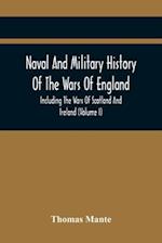 Naval And Military History Of The Wars Of England : Including The Wars Of Scotland And Ireland (Volume I) 