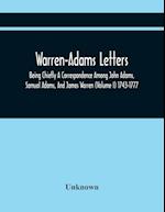 Warren-Adams Letters; Being Chiefly A Correspondence Among John Adams, Samual Adams, And James Warren (Volume I) 1743-1777 
