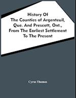 History Of The Counties Of Argenteuil, Que. And Prescott, Ont., From The Earliest Settlement To The Present 