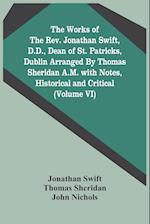 The Works Of The Rev. Jonathan Swift, D.D., Dean Of St. Patricks, Dublin Arranged By Thomas Sheridan A.M. With Notes, Historical And Critical (Volume Vi)