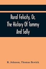 Rural Felicity, Or, The History Of Tommy And Sally 