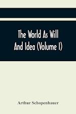 The World As Will And Idea (Volume I) 