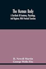 The Human Body; A Text-Book Of Anatomy, Physiology, And Hygiene; With Practical Exercises 