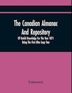 The Canadian Almanac And Repository Of Useful Knowledge For The Year 1871 Being The First After Leap Year 