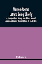 Warren-Adams Letters Being Chiefly A Correspondence Among John Adams, Samual Adams, And James Warren (Volume Ii) 1778-1814 