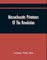Massachusetts Privateers Of The Revolution 