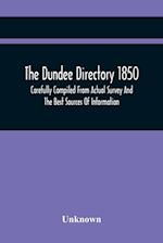 The Dundee Directory 1850, Carefully Compiled From Actual Survey And The Best Sources Of Information 