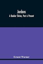 Jordans: A Quaker Shrine, Past & Present : With A Brief Outline Of The Faith, Doctrine And The Practice Of The Society Of Friends 