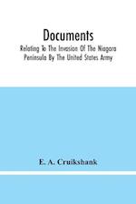 Documents; Relating To The Invasion Of The Niagara Peninsula By The United States Army, Commanded By General Jacob Brown, In July And August, 1814 