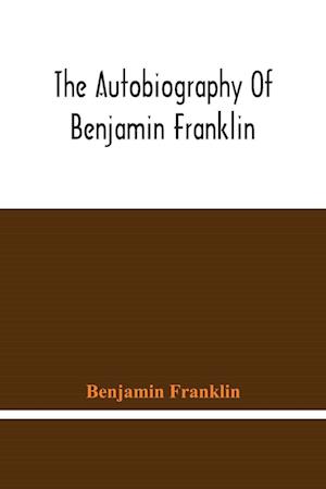 The Autobiography Of Benjamin Franklin