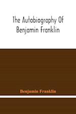 The Autobiography Of Benjamin Franklin 