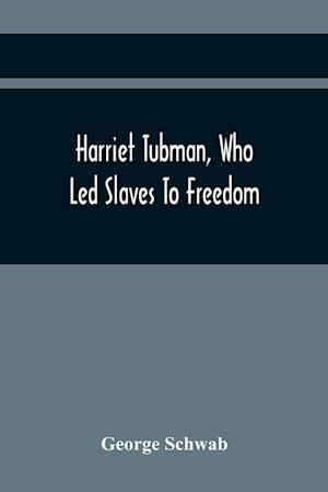 Harriet Tubman, Who Led Slaves To Freedom