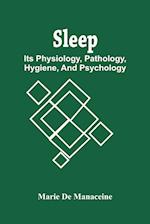 Sleep: Its Physiology, Pathology, Hygiene, And Psychology 