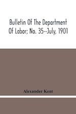 Bulletin Of The Department Of Labor; No. 35--July, 1901 