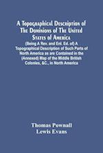 A Topographical Description Of The Dominions Of The United States Of America. (Being A Rev. And Enl. Ed. Of) A Topographical Description Of Such Parts