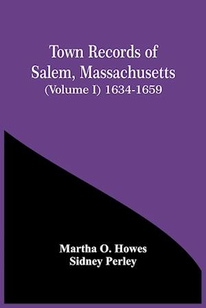 Town Records Of Salem, Massachusetts (Volume I) 1634-1659