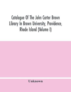 Catalogue Of The John Carter Brown Library In Brown University, Providence, Rhode Island (Volume I)