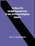 The Works Of The Late Right Honourable Henry St. John, Lord Viscount Bolingbroke (Volume I) 