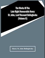The Works Of The Late Right Honourable Henry St. John, Lord Viscount Bolingbroke (Volume Ii) 