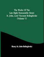 The Works Of The Late Right Honourable Henry St. John, Lord Viscount Bolingbroke (Volume V) 