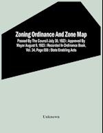 Zoning Ordinance And Zone Map : Passed By The Council July 30, 1923 : Approved By Mayor August 9, 1923 : Recorded In Ordinance Book, Vol. 34, Page 556