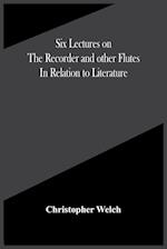 Six Lectures On The Recorder And Other Flutes In Relation To Literature 