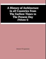 A History Of Architecture In All Countries From The Earliest Times To The Present Day (Volume I) 