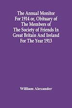 The Annual Monitor For 1914 Or, Obituary Of The Members Of The Society Of Friends In Great Britain And Ireland For The Year 1913 